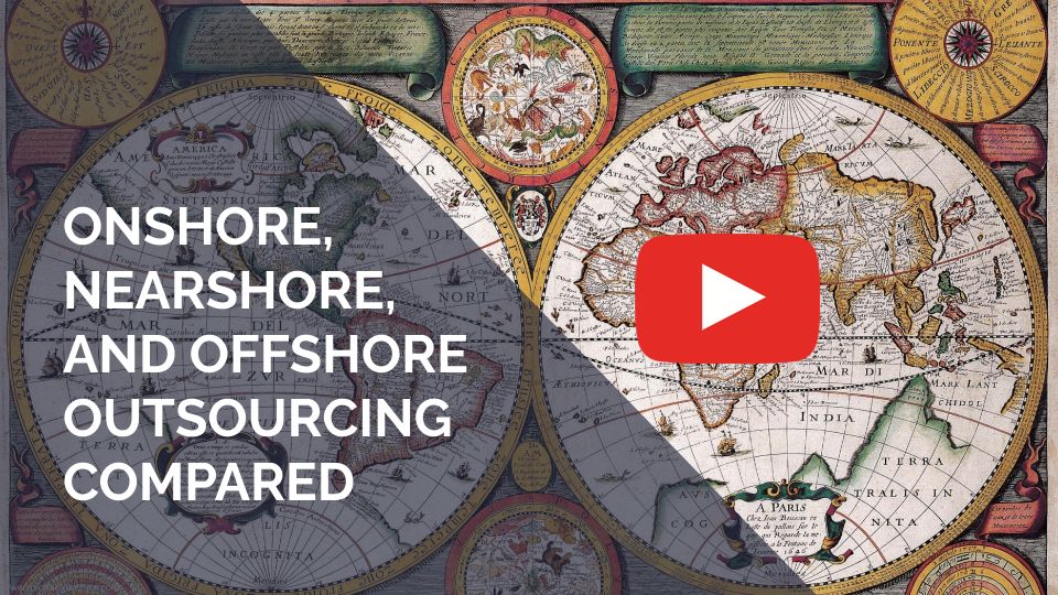 VIDEO: Onshore, Nearshore, and Offshore Outsourcing